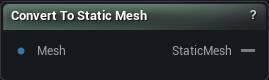 Convert To Static Mesh node