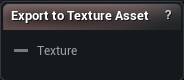 Export to Texture Asset node