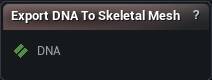 Export DNA To Skeletal Mesh node